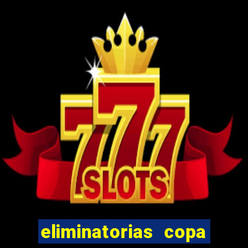 eliminatorias copa do mundo