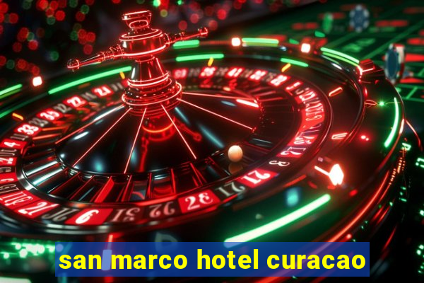 san marco hotel curacao