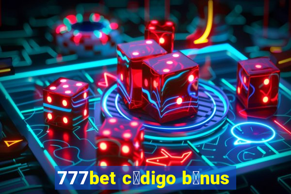 777bet c贸digo b么nus