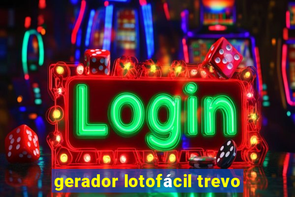 gerador lotofácil trevo