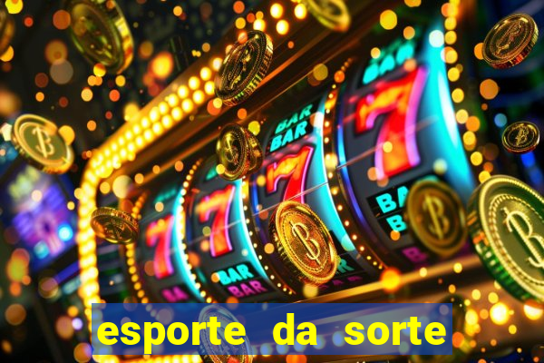 esporte da sorte bet nacional