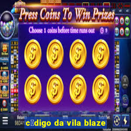 c贸digo da vila blaze