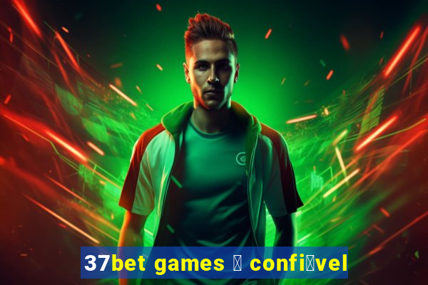 37bet games 茅 confi谩vel