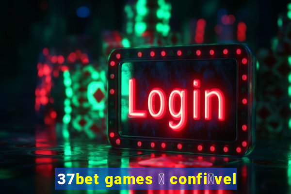 37bet games 茅 confi谩vel