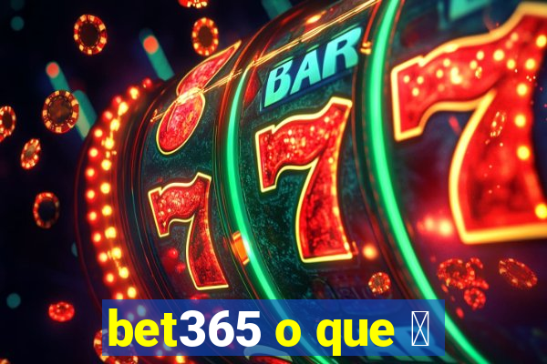 bet365 o que 茅