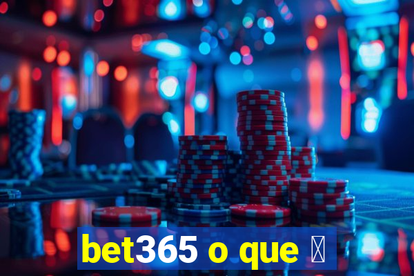 bet365 o que 茅