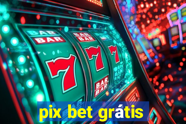 pix bet grátis