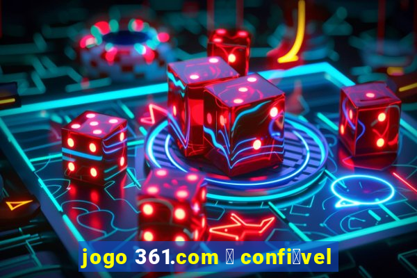 jogo 361.com 茅 confi谩vel