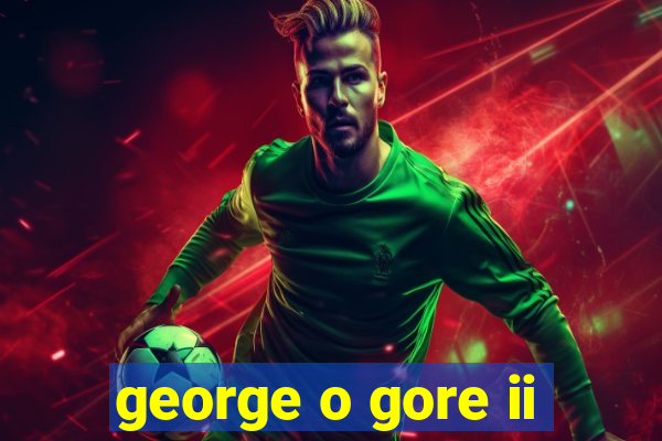 george o gore ii