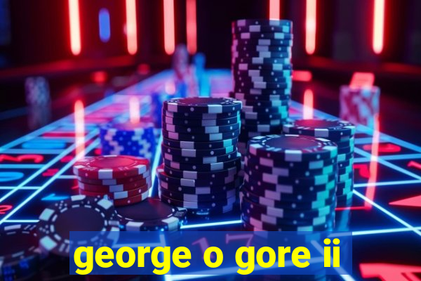 george o gore ii