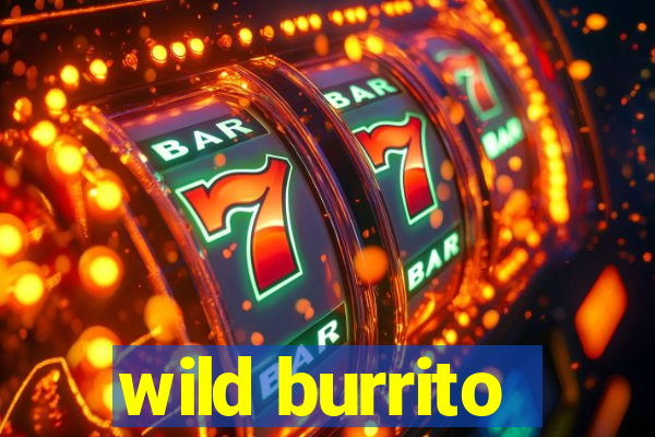 wild burrito