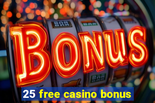 25 free casino bonus