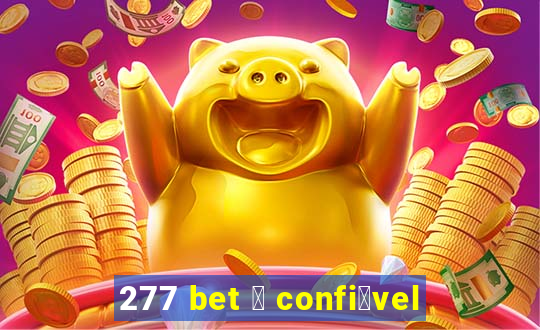 277 bet 茅 confi谩vel