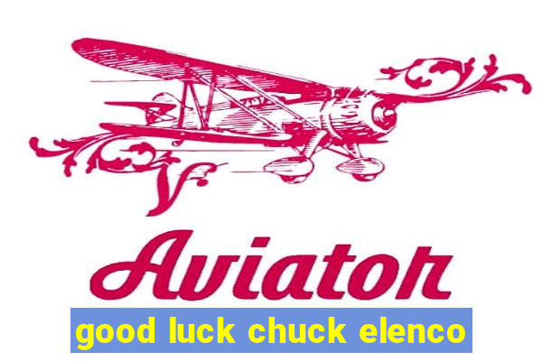 good luck chuck elenco