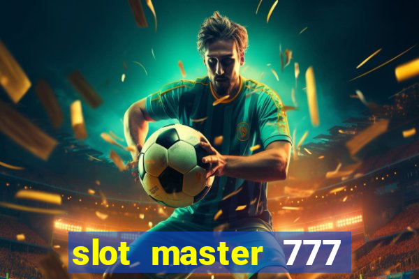 slot master 777 paga mesmo