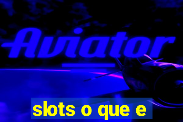 slots o que e