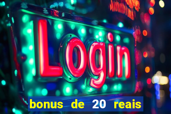 bonus de 20 reais vai de bet