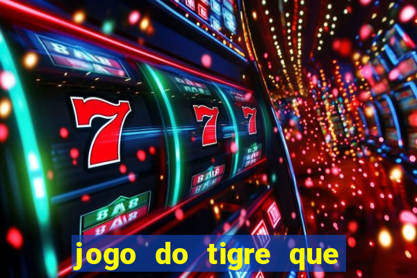 jogo do tigre que ganha dinheiro baixar