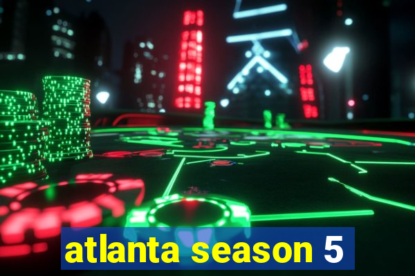 atlanta season 5