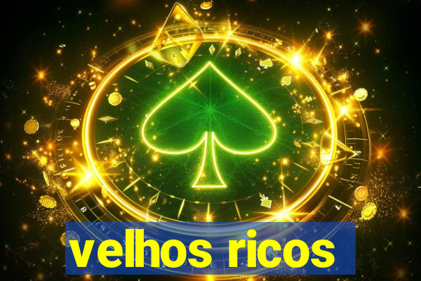 velhos ricos