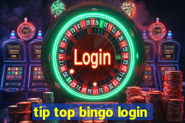 tip top bingo login