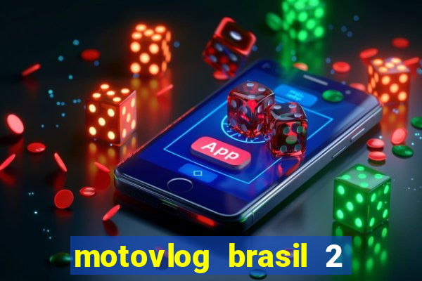 motovlog brasil 2 dinheiro infinito