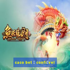 caco bet 茅 confi谩vel