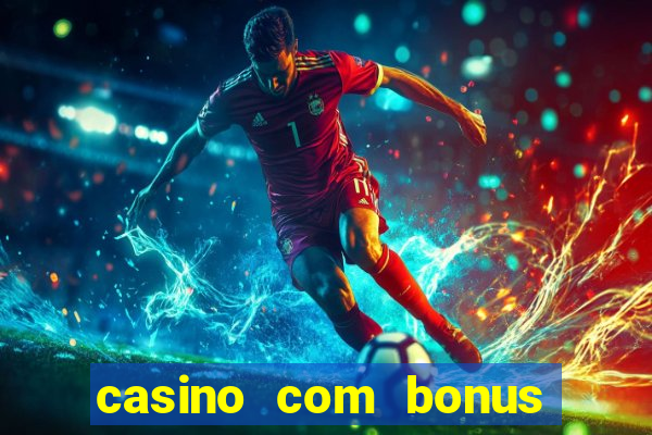 casino com bonus no cadastro sem deposito