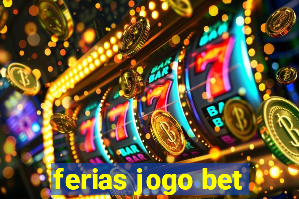 ferias jogo bet