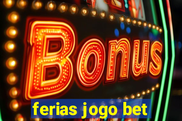 ferias jogo bet