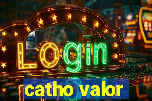 catho valor