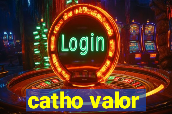 catho valor