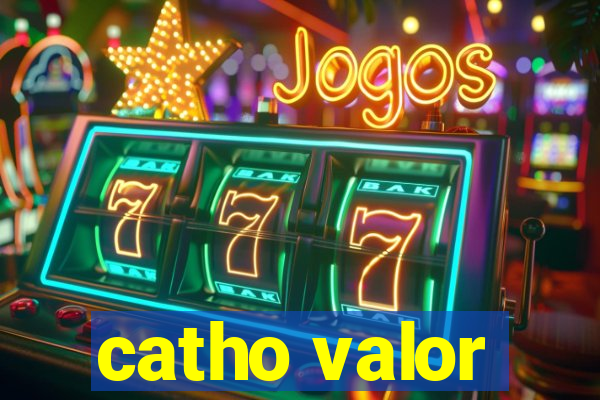 catho valor