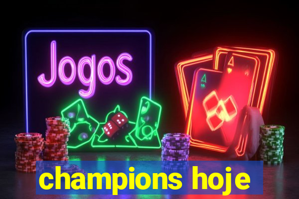 champions hoje