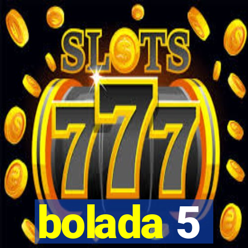 bolada 5