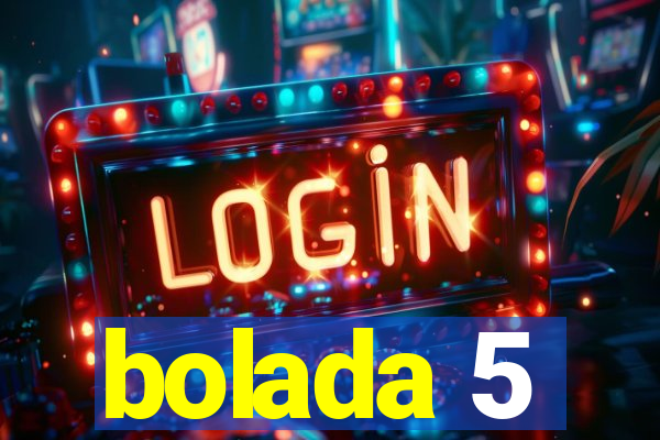 bolada 5