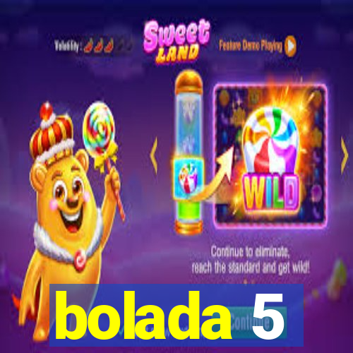 bolada 5