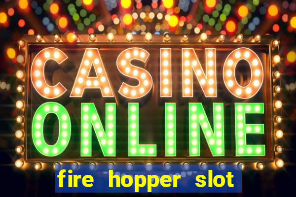 fire hopper slot free play