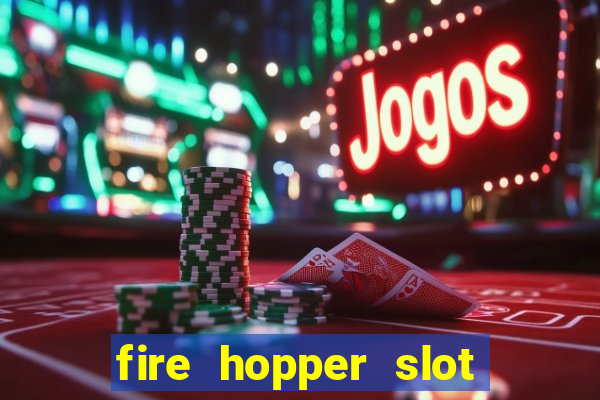 fire hopper slot free play