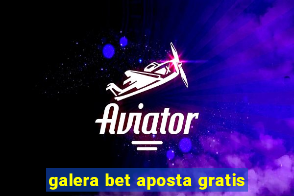 galera bet aposta gratis