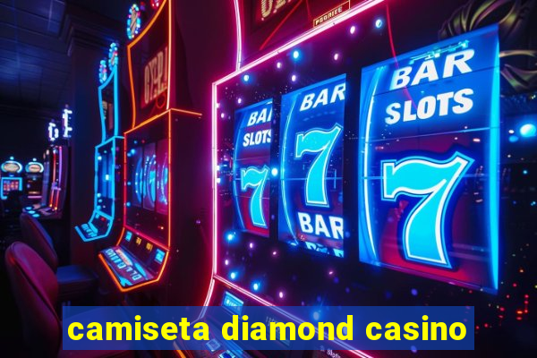 camiseta diamond casino