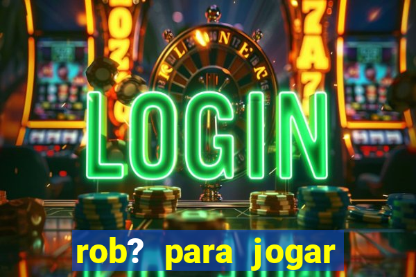 rob? para jogar fortune tiger