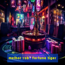 melhor rob? fortune tiger