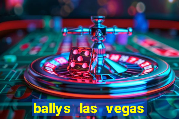 ballys las vegas hotel casino