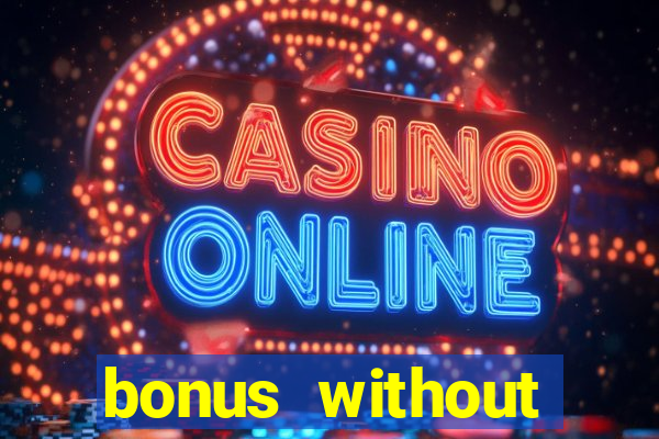 bonus without deposit casino