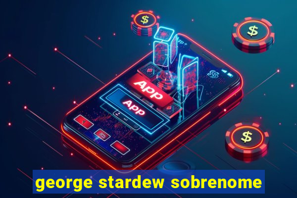 george stardew sobrenome