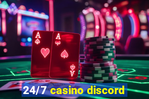 24/7 casino discord