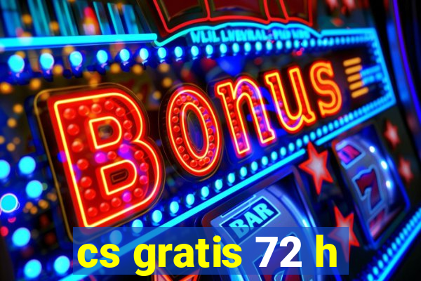 cs gratis 72 h