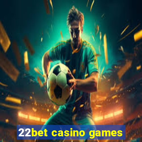 22bet casino games