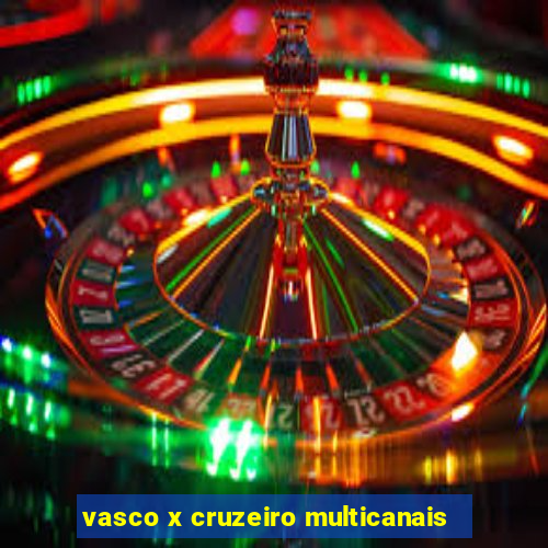 vasco x cruzeiro multicanais